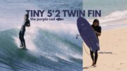 Surfing a TINY TWIN FIN – 5’2″ Purple Cod